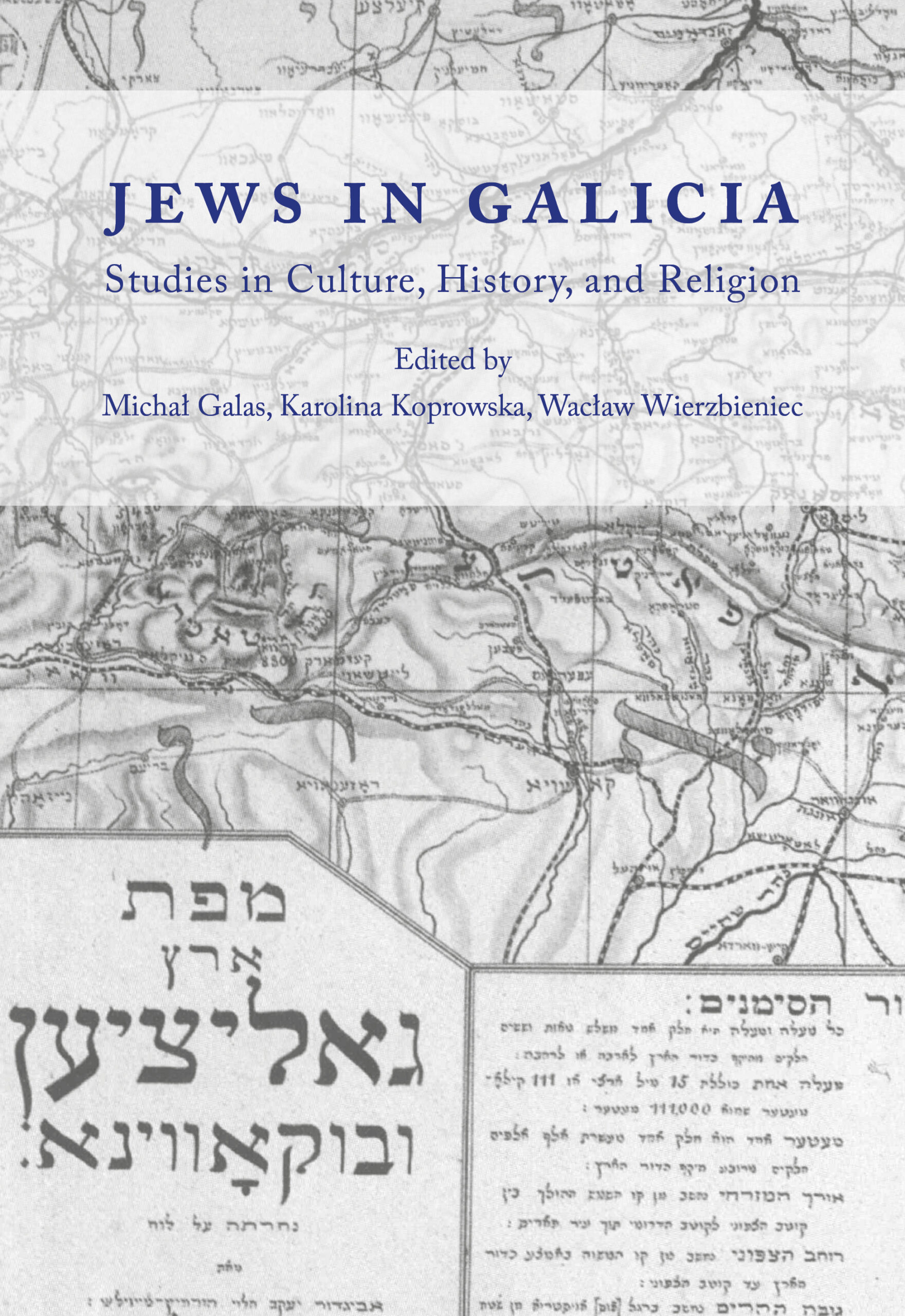 Jews in Galicia Studies in Culture, History, and Religion Edited by Michał Galas, Karolina Koprowska, Wacław Wierzbiniec