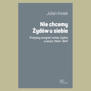 Julian Kwiek Nie chcemy Żydów u siebie
