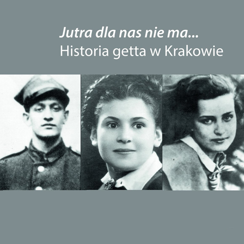 Otwarcie wystawy „Jutra dla nas nie ma… Historia getta w Krakowie”