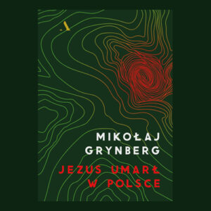Jezus umarł w Polsce Mikołaj Grynberg