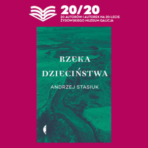 20 na 20 - Rzeka dzieciństwa Stasiuk