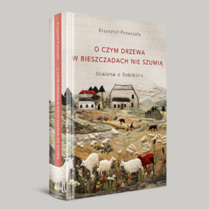 O czym drzewa w Bieszczadach nie szumią Potaczała