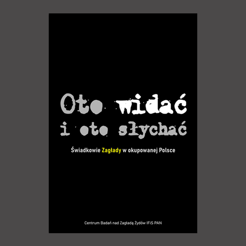 Spotkanie wokół publikacji „Oto widać i oto słychać. Świadkowie Zagłady w okupowanej Polsce”