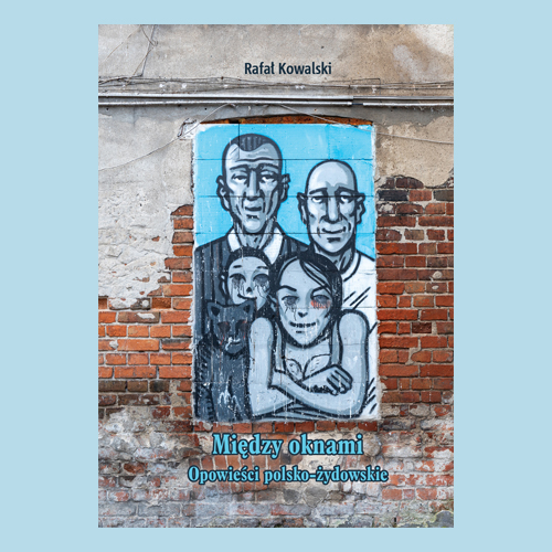 “Między oknami. Opowieści polsko-żydowskie” (“In Between Windows. Polish-Jewish Stories”) – a meeting with author of the book, Rafał Kowalski