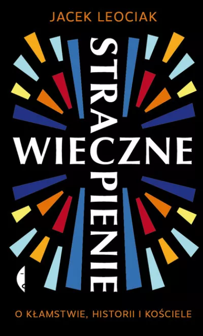 Wieczne strapienie. O kłamstwie, historii i kościele Jacek Leociak