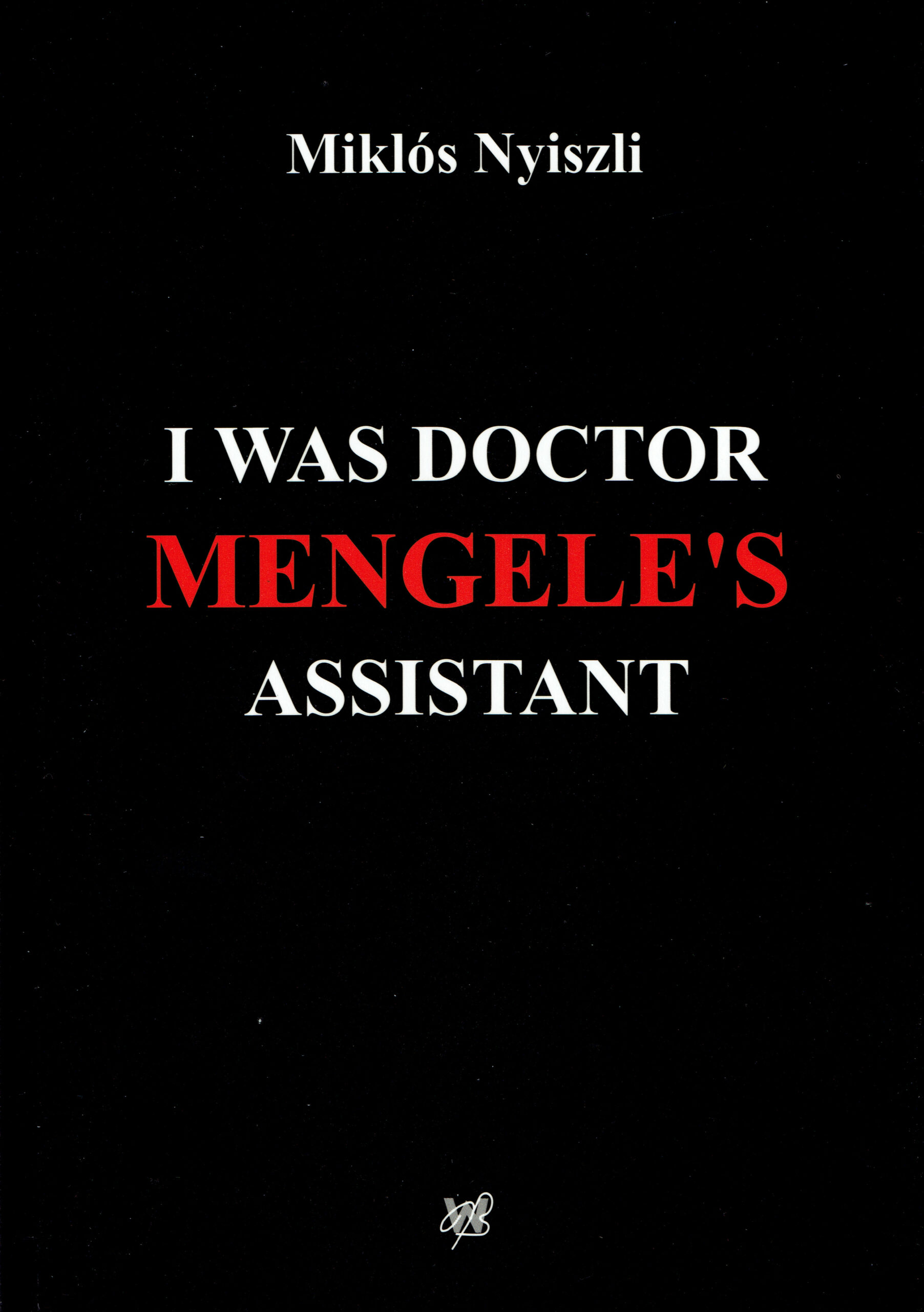 I Was Doctor Mengele's Assistant Miklós Nyiszli