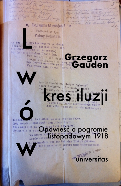 Lwów - kres iluzji. Opowieść o pogromie listopadowym 1918 Grzegorz Gauden
