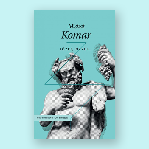 “Józef, or…” – a meeting with Michał Komar, author of the book