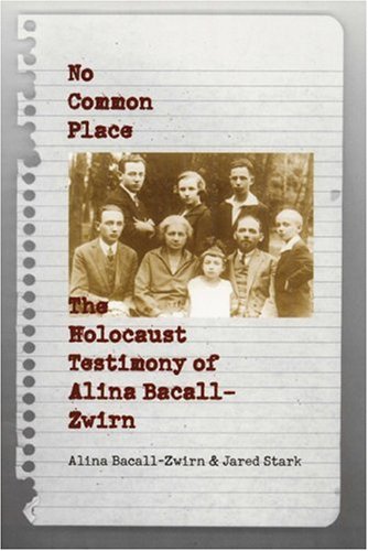 No Common Place. The Holocaust Testimony of Alina Bacall-Zwirn