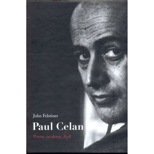Paul Celan. Poeta, ocalony, Żyd John Felstiner