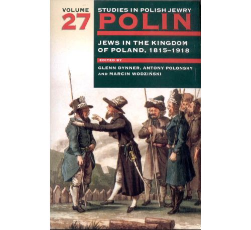 Polin vol. 27. Jews in the Kingdom of Poland 1815-1918