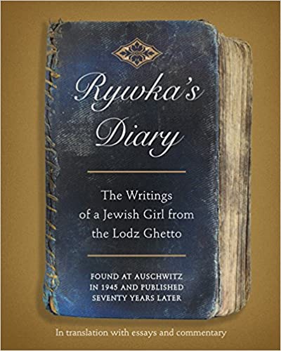 Rywka's Diary. The Writings of a Jewish Girl from the Lodz Ghetto Anita Friedman