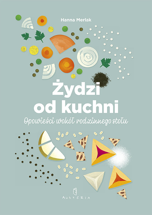Żydzi od kuchni. Opowieści wokół rodzinnego stołu - Hanna Merlak