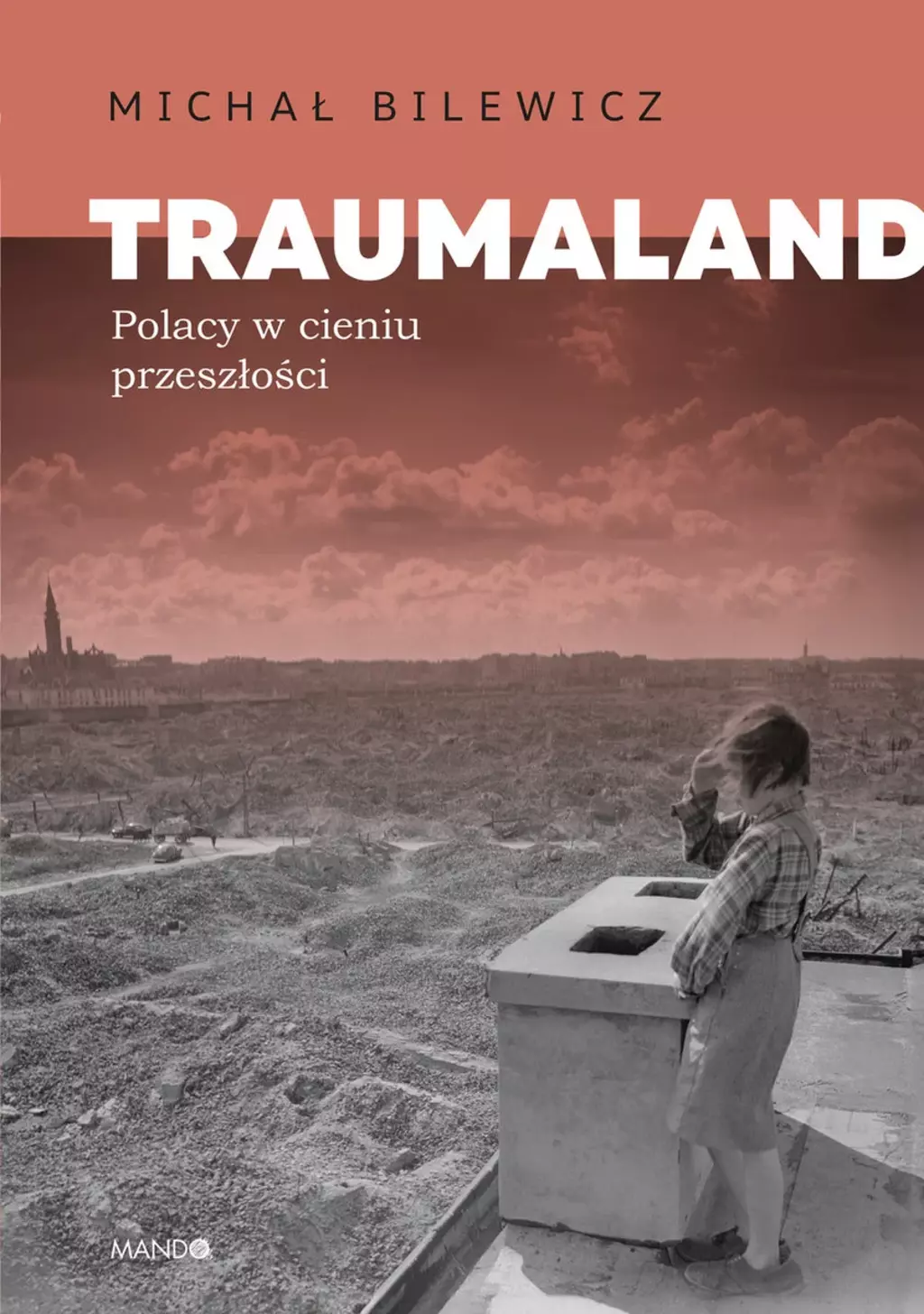 Traumaland. Polacy w cieniu przeszlości. MICHAŁ BILEWICZ
