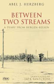 Between two Streams. A Diary from Bergen-Belsen Abel J. Herzberg