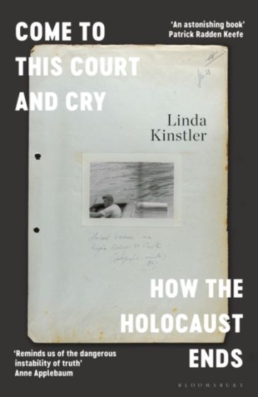 Come to This Court and Cry: How the Holocaust Ends Linda Kinstler