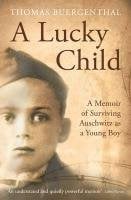 A Lucky Child. A Memoir of Surviving Auschwitz as a Young Boy Thomas Buergenthal