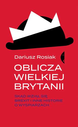 Oblicza Wielkiej Brytanii Dariusz Rosiak