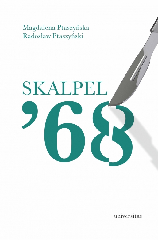 Skalpel ’68. Kampania antysemicka w środowisku szczecińskich lekarzy  Magdalena Ptaszyńska, Radosław Ptaszyński