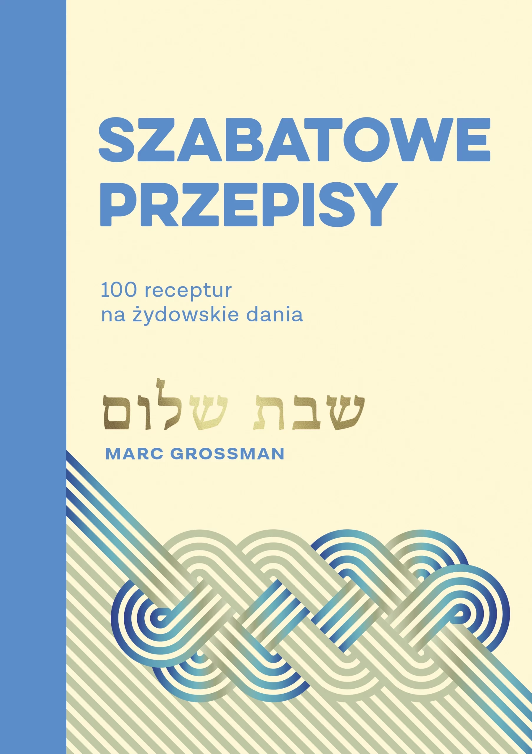 MARK GROSSMAN. Szabatowe przepisy. 100 receptur na żydowskie dania