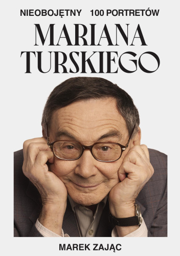 Nieobojętny. 100 portretów Mariana Turskiego.