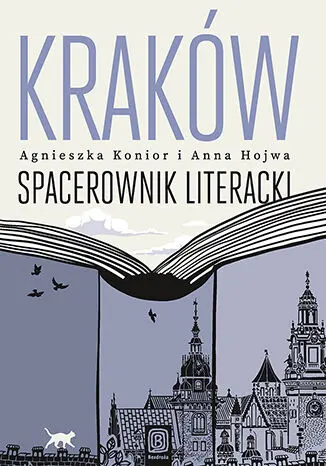 Kraków. Spacerownik literacki, Anna Hojwa, Agnieszka Konior