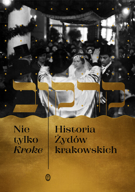 Nie tylko Kroke. Historia Żydów krakowskich, red. Edyta Gawron, Michał Galas