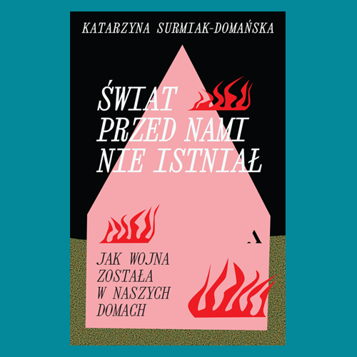 „Świat przed nami nie istniał. Jak wojna została w naszych domach” – spotkanie z autorką książki, Katarzyną Surmiak-Domańską